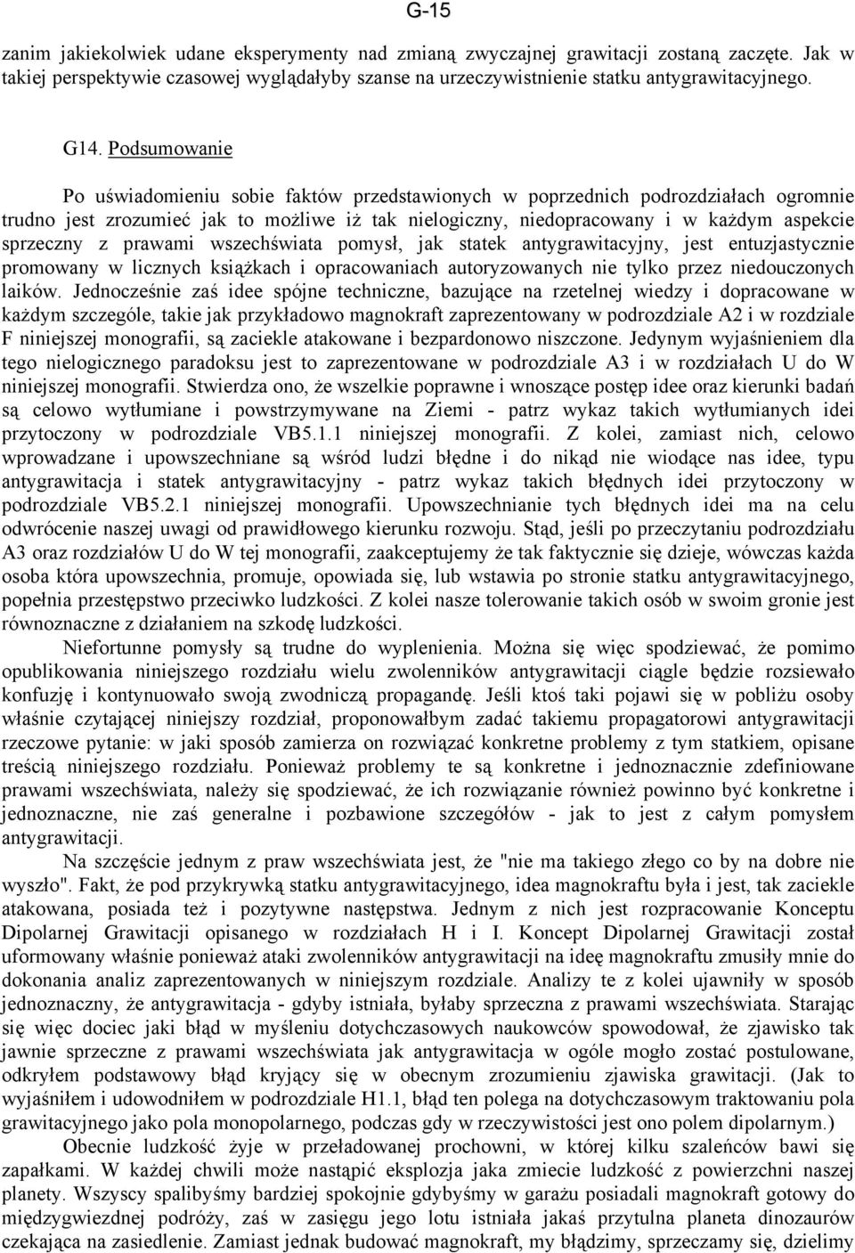 z prawami wszechświata pomysł, jak statek antygrawitacyjny, jest entuzjastycznie promowany w licznych książkach i opracowaniach autoryzowanych nie tylko przez niedouczonych laików.