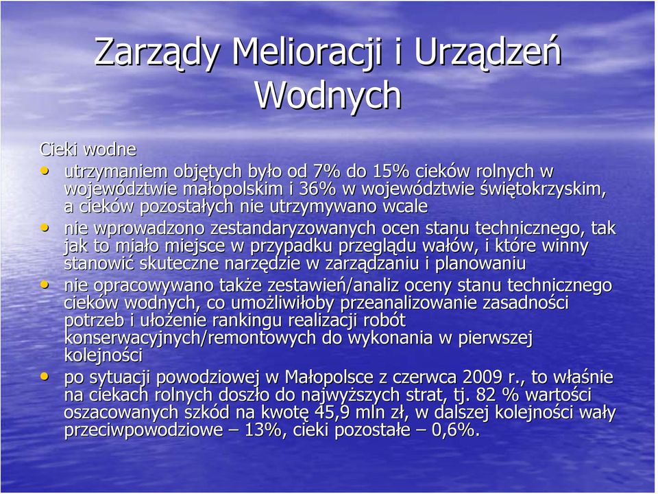 planowaniu nie opracowywano także zestawień/analiz oceny stanu technicznego cieków wodnych, co umożliwiłoby przeanalizowanie zasadności potrzeb i ułożenie rankingu realizacji robót