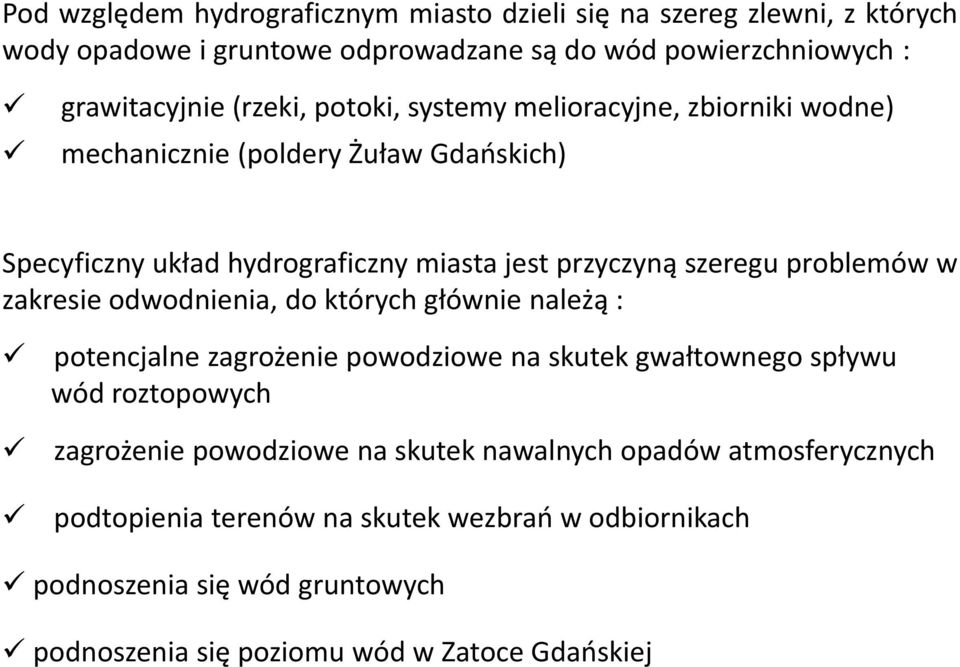 problemów w zakresie odwodnienia, do których głównie należą : potencjalne zagrożenie powodziowe na skutek gwałtownego spływu wód roztopowych zagrożenie