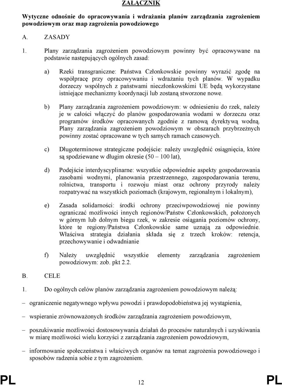 CELE a) Rzeki transgraniczne: Państwa Członkowskie powinny wyrazić zgodę na współpracę przy opracowywaniu i wdrażaniu tych planów.