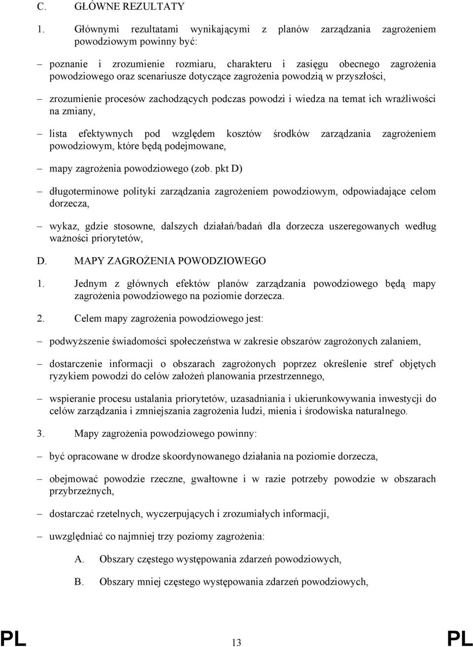 dotyczące zagrożenia powodzią w przyszłości, zrozumienie procesów zachodzących podczas powodzi i wiedza na temat ich wrażliwości na zmiany, lista efektywnych pod względem kosztów środków zarządzania
