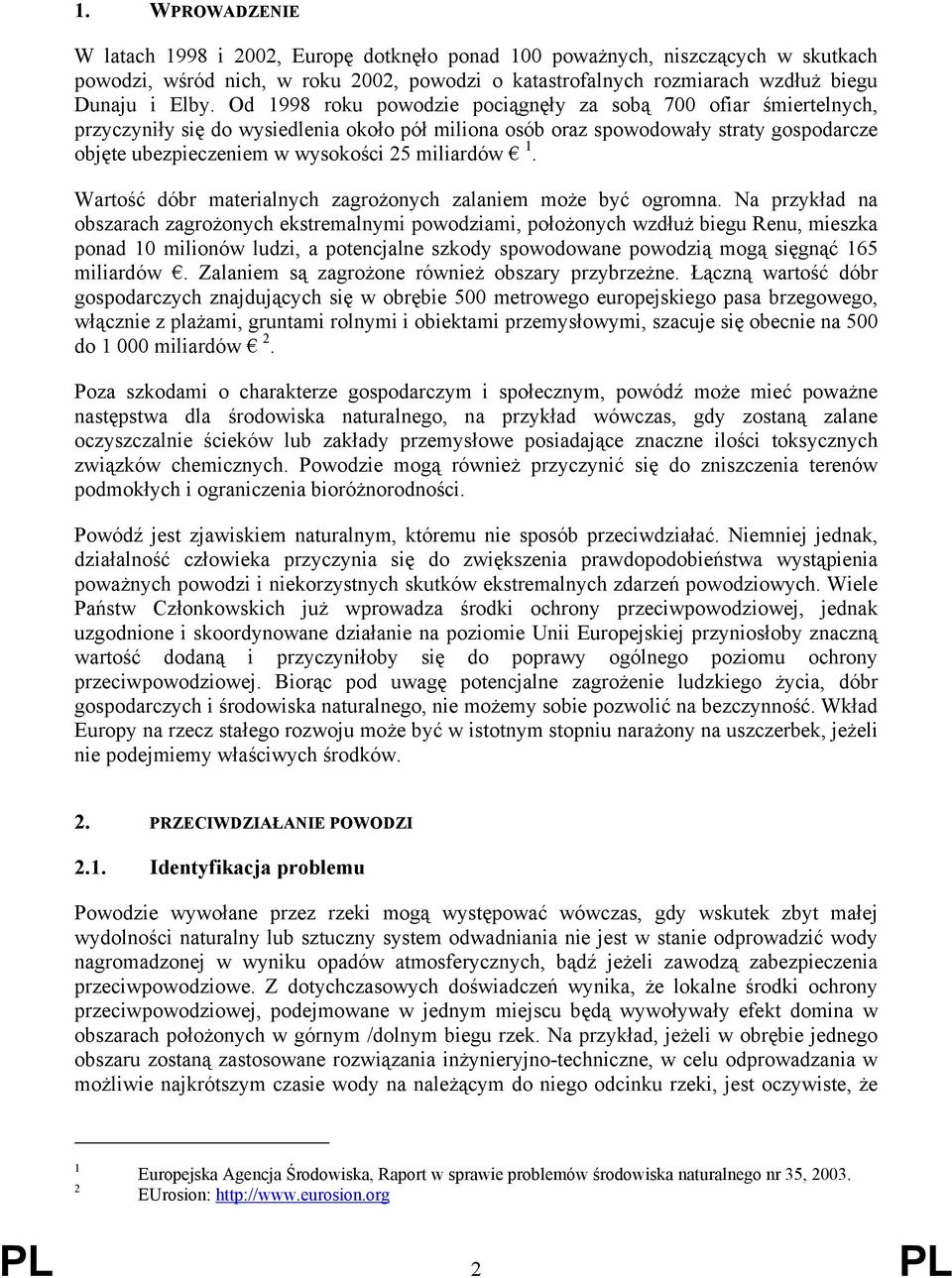 miliardów 1. Wartość dóbr materialnych zagrożonych zalaniem może być ogromna.