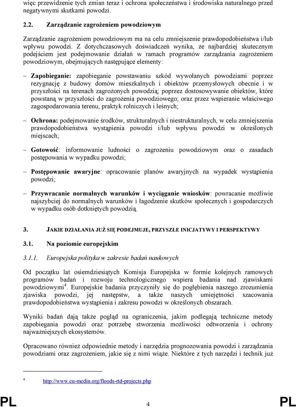 Z dotychczasowych doświadczeń wynika, że najbardziej skutecznym podejściem jest podejmowanie działań w ramach programów zarządzania zagrożeniem powodziowym, obejmujących następujące elementy: