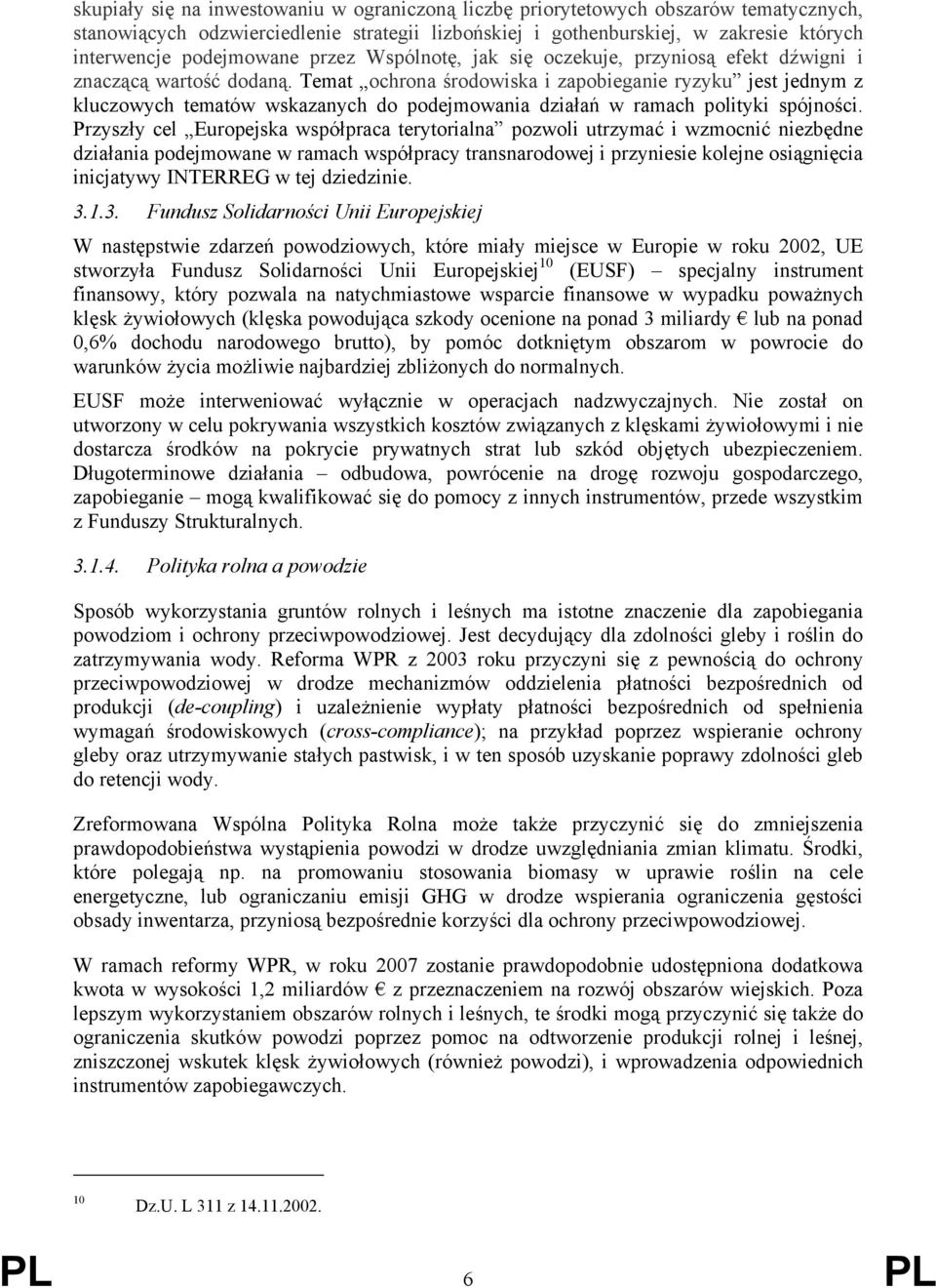 Temat ochrona środowiska i zapobieganie ryzyku jest jednym z kluczowych tematów wskazanych do podejmowania działań w ramach polityki spójności.