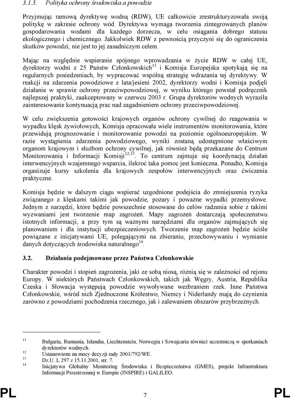 Jakkolwiek RDW z pewnością przyczyni się do ograniczenia skutków powodzi, nie jest to jej zasadniczym celem.