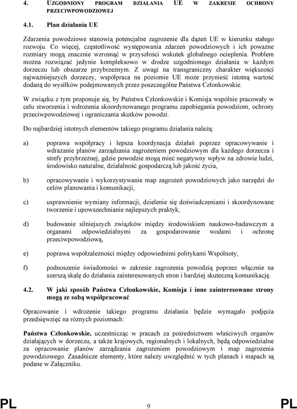 Problem można rozwiązać jedynie kompleksowo w drodze uzgodnionego działania w każdym dorzeczu lub obszarze przybrzeżnym.