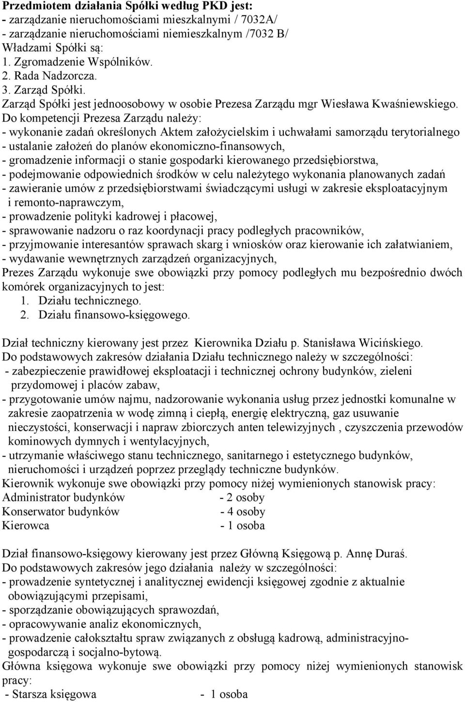 Do kompetencji Prezesa Zarządu należy: - wykonanie zadań określonych Aktem założycielskim i uchwałami samorządu terytorialnego - ustalanie założeń do planów ekonomiczno-finansowych, - gromadzenie