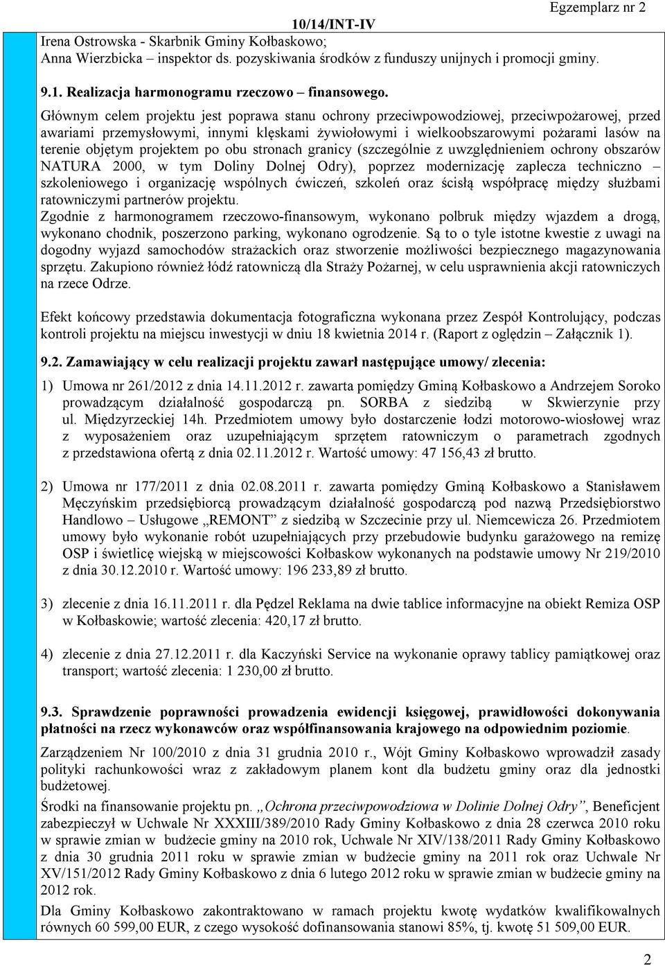 projektem po obu stronach granicy (szczególnie z uwzględnieniem ochrony obszarów NATURA 2000, w tym Doliny Dolnej Odry), poprzez modernizację zaplecza techniczno szkoleniowego i organizację wspólnych