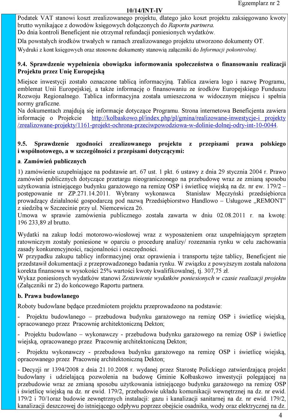 Wydruki z kont księgowych oraz stosowne dokumenty stanowią załączniki do Informacji pokontrolnej. 9.4.