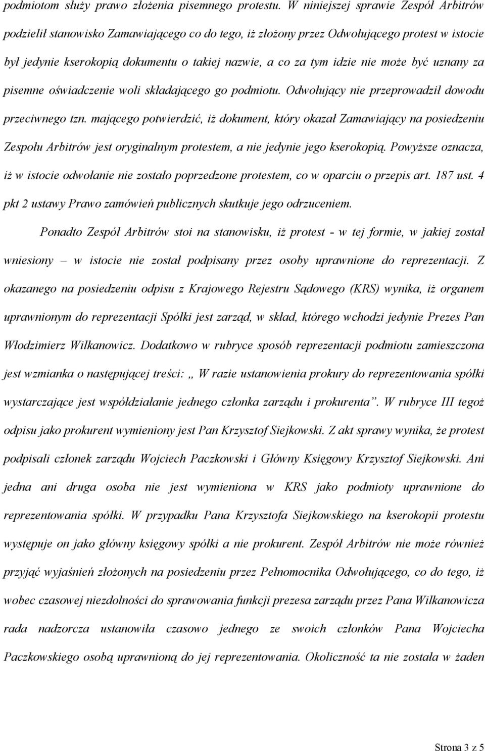 nie może być uznany za pisemne oświadczenie woli składającego go podmiotu. Odwołujący nie przeprowadził dowodu przeciwnego tzn.