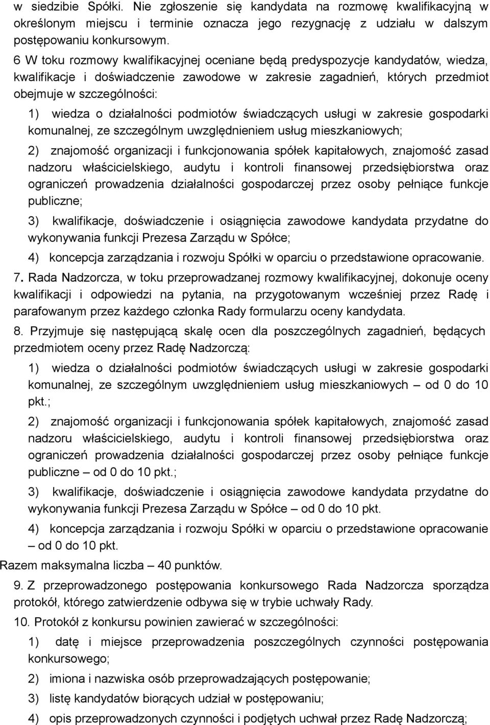 działalności podmiotów świadczących usługi w zakresie gospodarki komunalnej, ze szczególnym uwzględnieniem usług mieszkaniowych; 2) znajomość organizacji i funkcjonowania spółek kapitałowych,