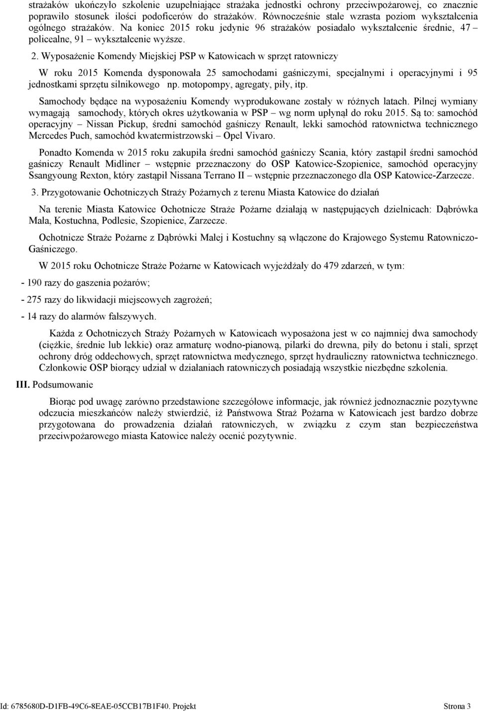 15 roku jedynie 96 strażaków posiadało wykształcenie średnie, 47 policealne, 91 wykształcenie wyższe. 2.