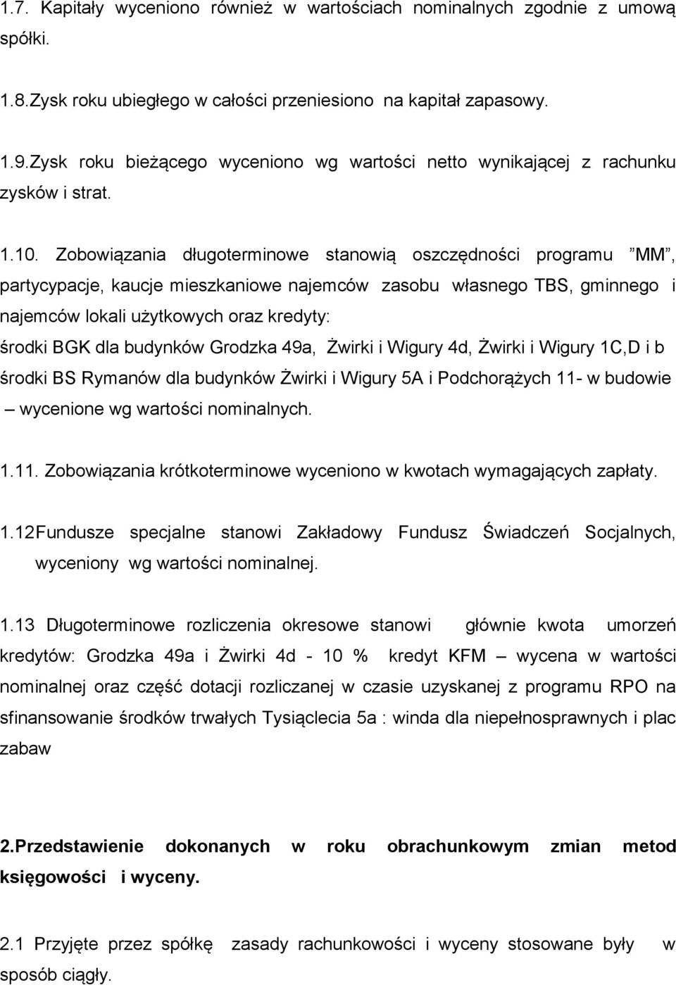 Zobowiązania długoterminowe stanowią oszczędności programu MM, partycypacje, kaucje mieszkaniowe najemców zasobu własnego TBS, gminnego i najemców lokali użytkowych oraz kredyty: środki BGK dla