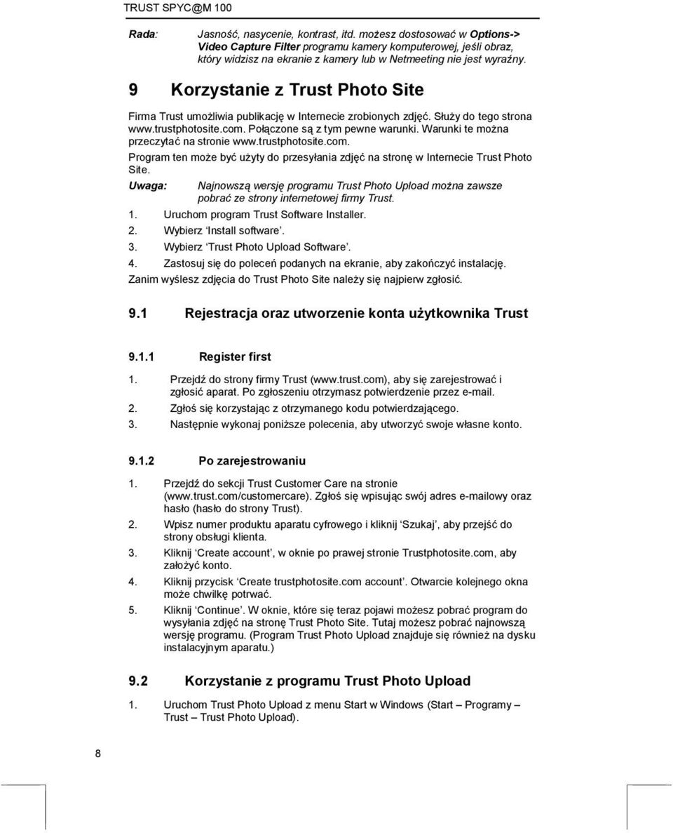 9 Korzystanie z Trust Photo Site Firma Trust umożliwia publikację w Internecie zrobionych zdjęć. Służy do tego strona www.trustphotosite.com. Połączone są z tym pewne warunki.