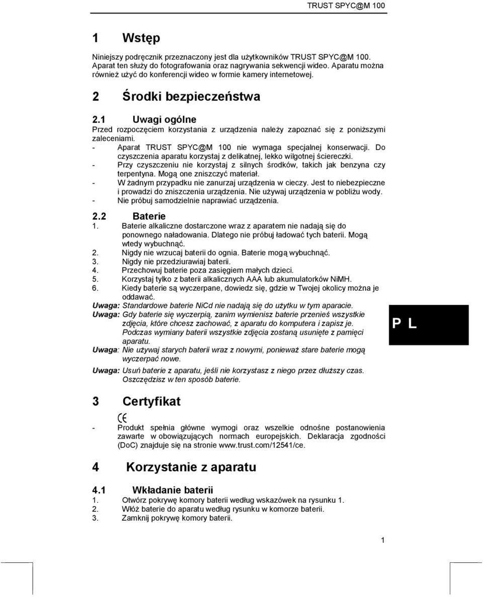 1 Uwagi ogólne Przed rozpoczęciem korzystania z urządzenia należy zapoznać się z poniższymi zaleceniami. - Aparat TRUST SPYC@M 100 nie wymaga specjalnej konserwacji.