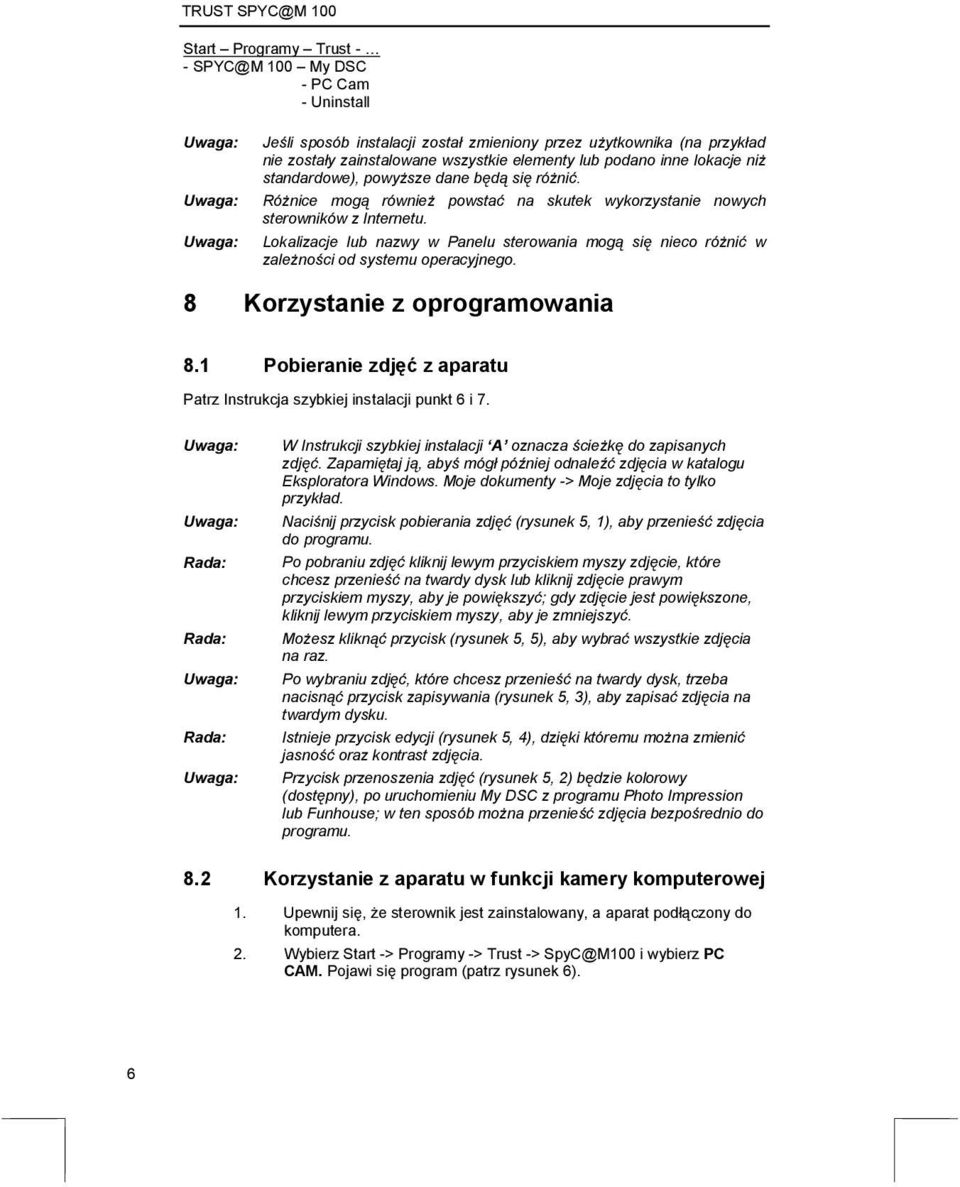 Lokalizacje lub nazwy w Panelu sterowania mogą się nieco różnić w zależności od systemu operacyjnego. 8 Korzystanie z oprogramowania 8.