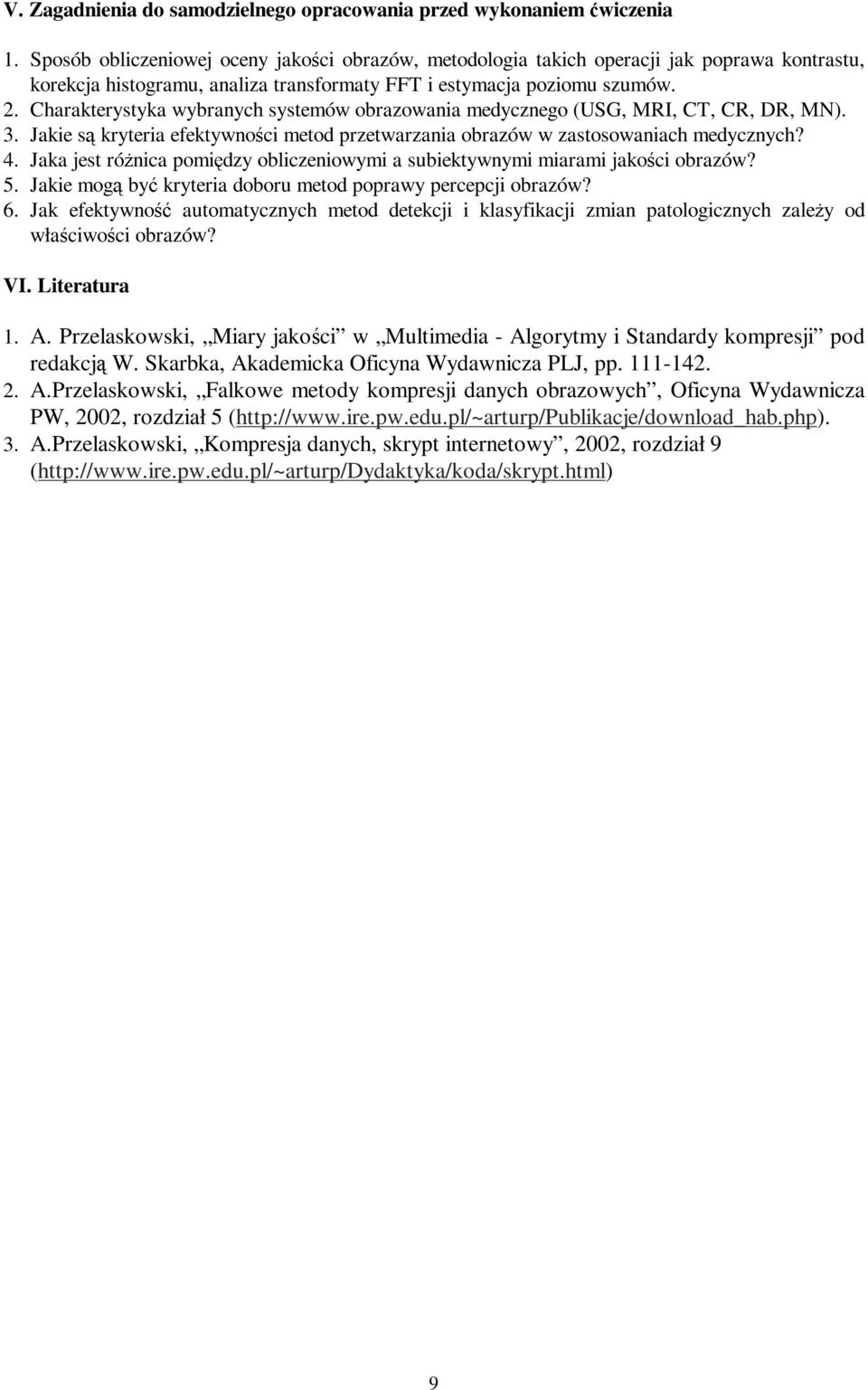 Charakterystyka wybranych systemów obrazowania medycznego (USG, MRI, CT, CR, DR, MN). 3. Jakie kryteria efektywności metod przetwarzania obrazów w zastosowaniach medycznych? 4.