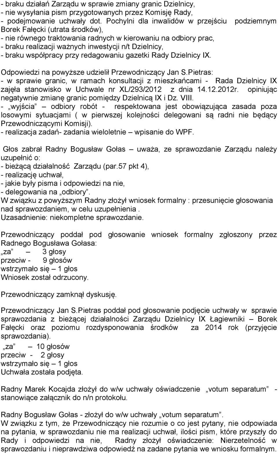 braku współpracy przy redagowaniu gazetki Rady Dzielnicy IX. Odpowiedzi na powyższe udzielił Przewodniczący Jan S.