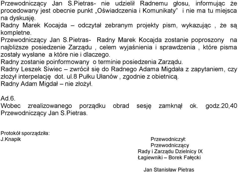 Pietras- Radny Marek Kocajda zostanie poproszony na najbliższe posiedzenie Zarządu, celem wyjaśnienia i sprawdzenia, które pisma zostały wysłane a które nie i dlaczego.