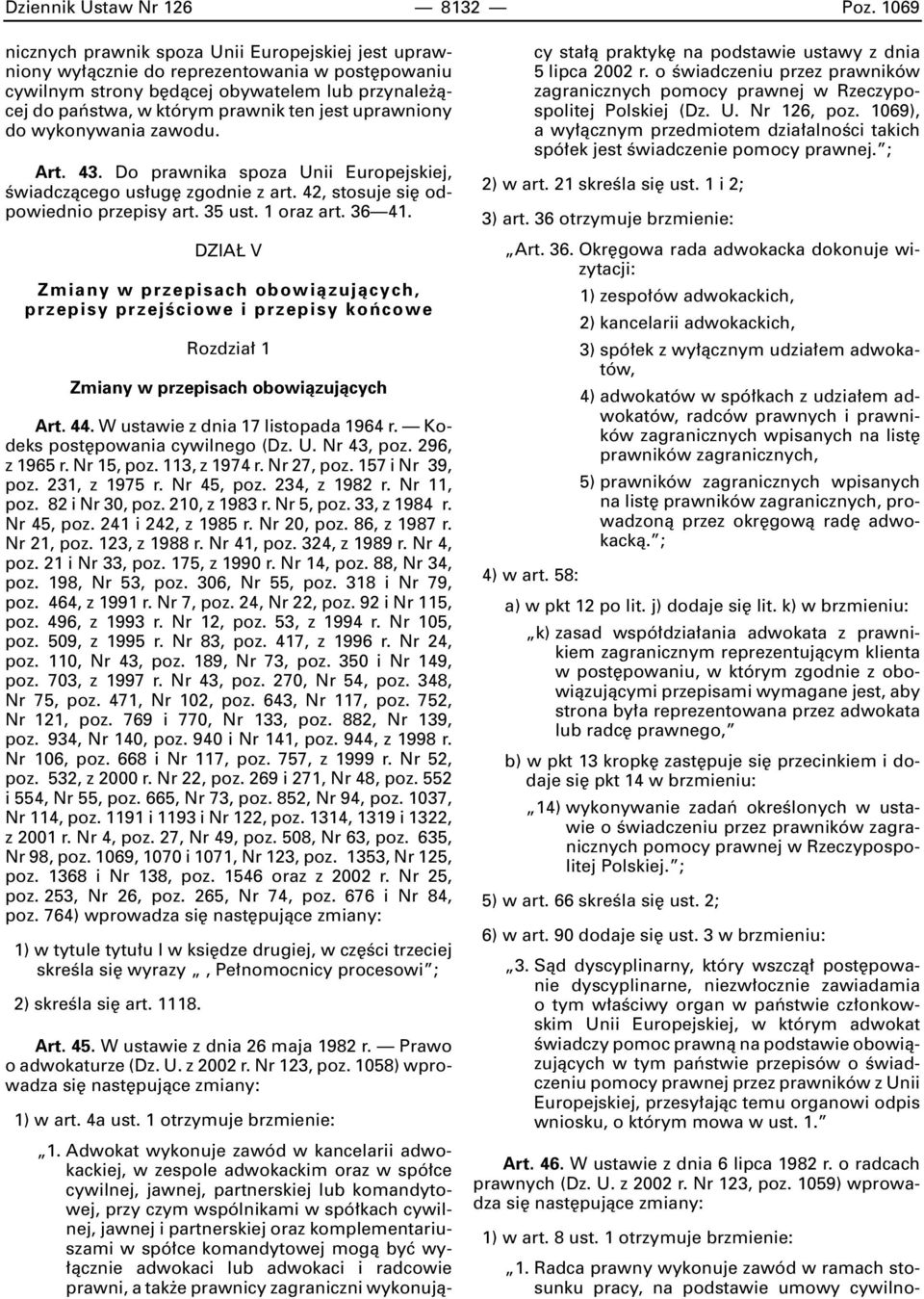 uprawniony do wykonywania zawodu. Art. 43. Do prawnika spoza Unii Europejskiej, Êwiadczàcego us ug zgodnie z art. 42, stosuje si odpowiednio przepisy art. 35 ust. 1 oraz art. 36 41.