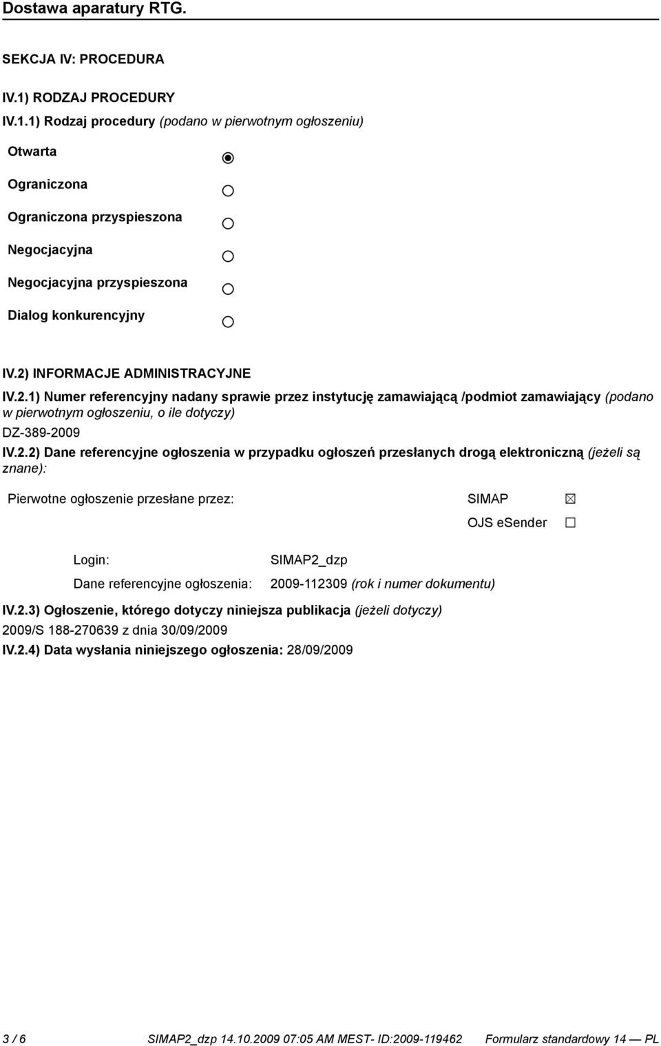 referencyjne ogłoszenia w przypadku ogłoszeń przesłanych drogą elektroniczną (jeżeli są znane): Pierwotne ogłoszenie przesłane przez: SIMAP OJS esender Login: Dane referencyjne ogłoszenia: SIMAP2_dzp