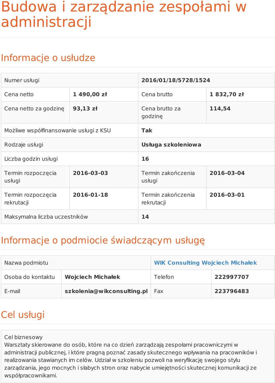 zakończenia usługi 2016-01-18 Termin zakończenia rekrutacji 2016-03-04 2016-03-01 Maksymalna liczba uczestników 14 Informacje o podmiocie świadczącym usługę Nazwa podmiotu WIK Consulting Wojciech