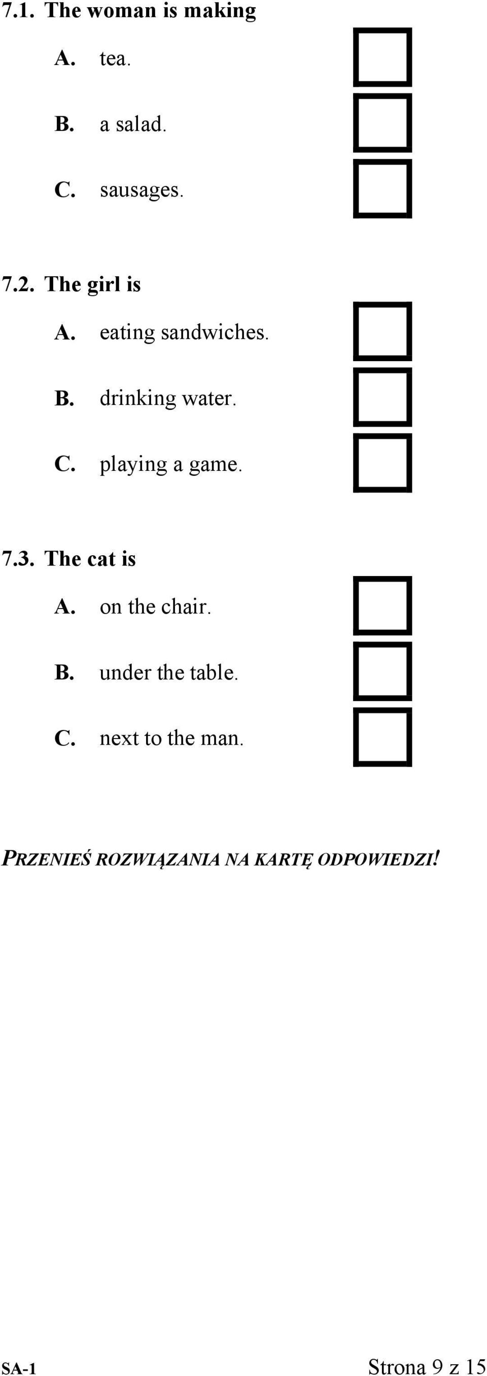 . playing a game. 7.3. The cat is. on the chair.