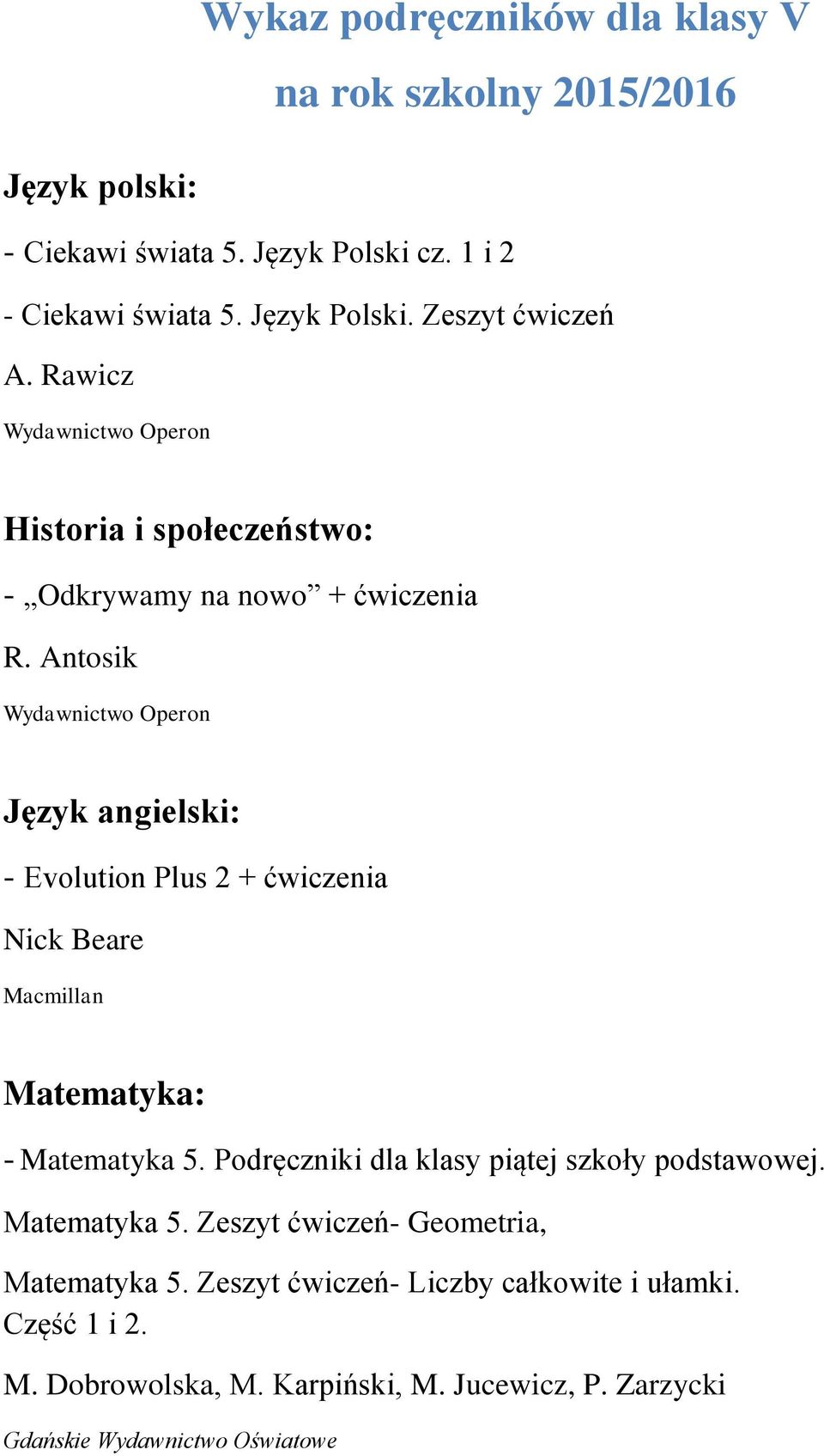 Antosik Język angielski: - Evolution Plus 2 + ćwiczenia Nick Beare Macmillan Matematyka: - Matematyka 5.