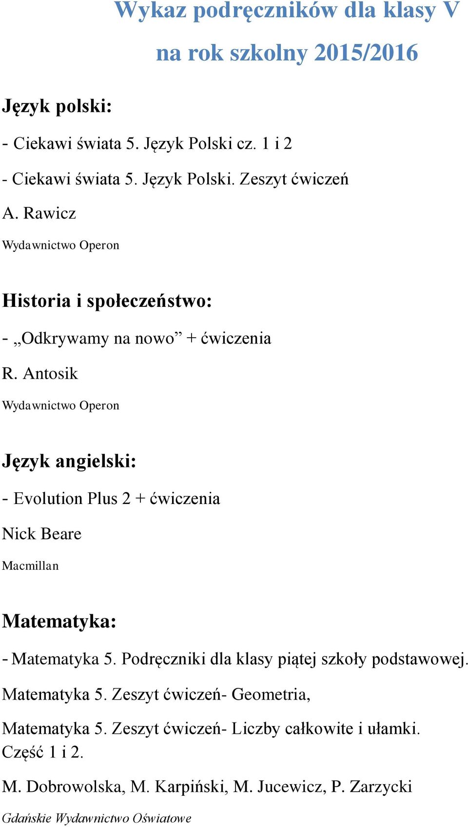 Antosik Język angielski: - Evolution Plus 2 + ćwiczenia Nick Beare Macmillan Matematyka: - Matematyka 5.