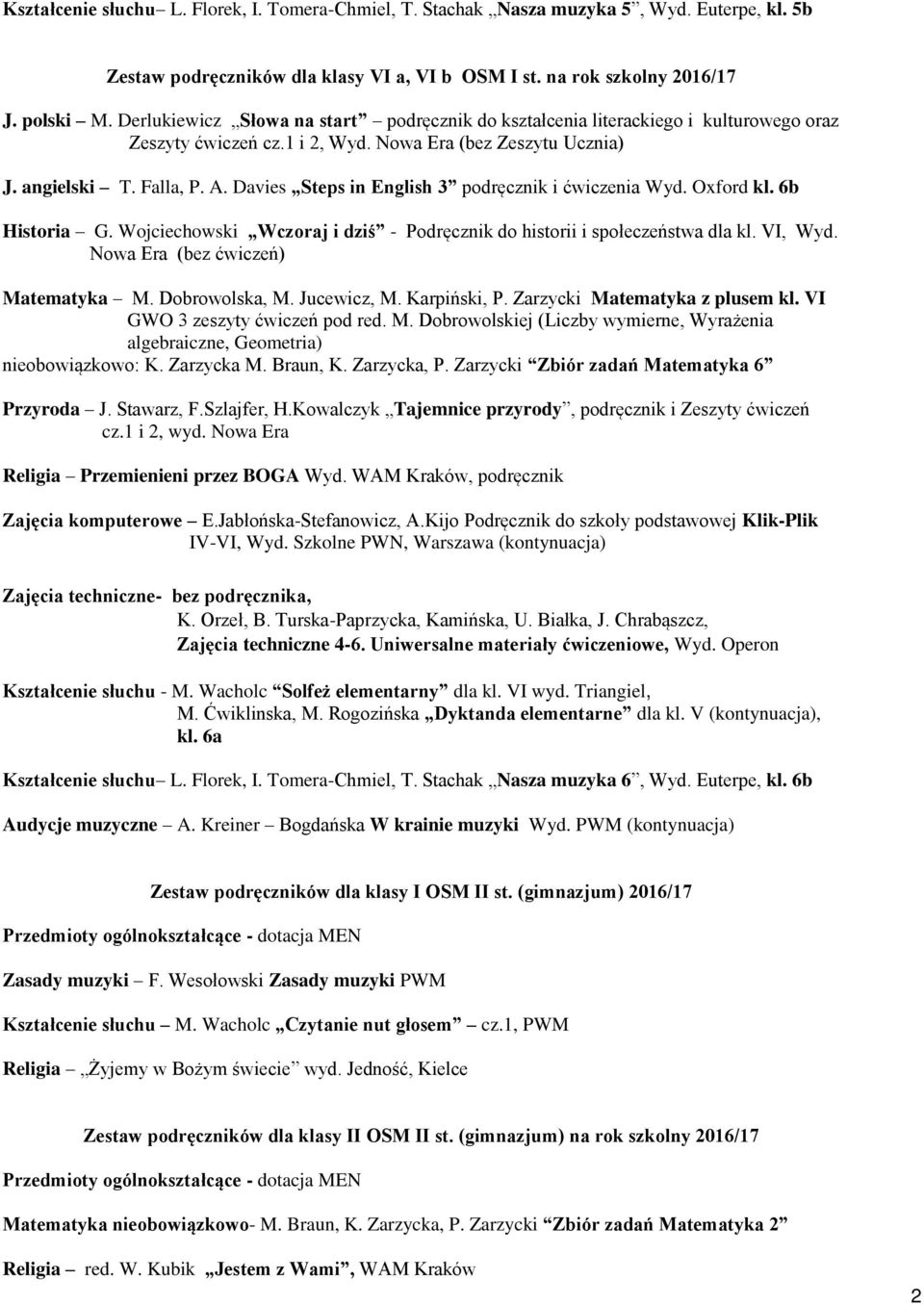 Davies Steps in English 3 podręcznik i ćwiczenia Wyd. Oxford kl. 6b Historia G. Wojciechowski Wczoraj i dziś - Podręcznik do historii i społeczeństwa dla kl. VI, Wyd.