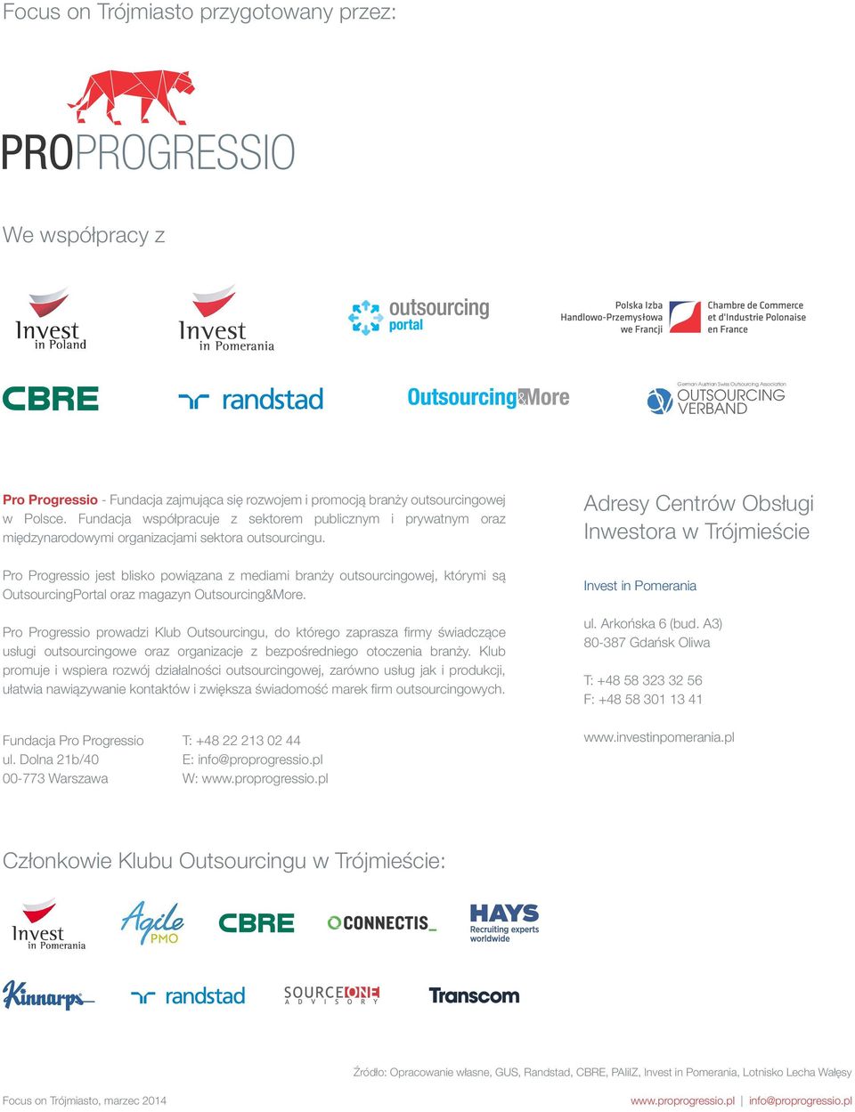 Pro Progressio jest blisko powiązana z mediami branży outsourcingowej, którymi są OutsourcingPortal oraz magazyn Outsourcing&More.