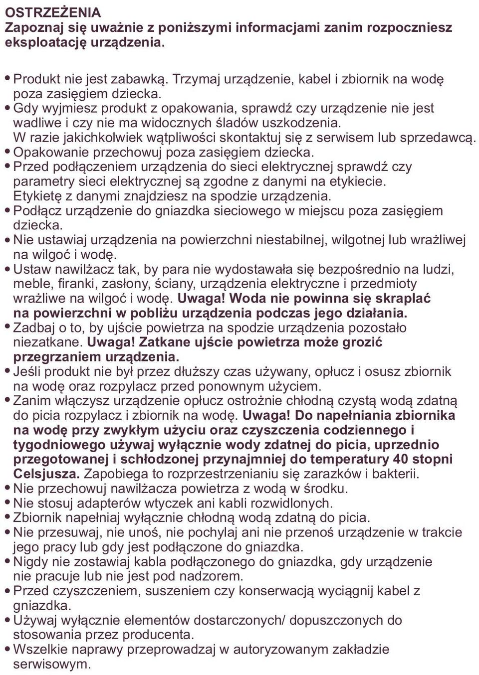 Opakowanie przechowuj poza zasięgiem dziecka. Przed podłączeniem urządzenia do sieci elektrycznej sprawdź czy parametry sieci elektrycznej są zgodne z danymi na etykiecie.