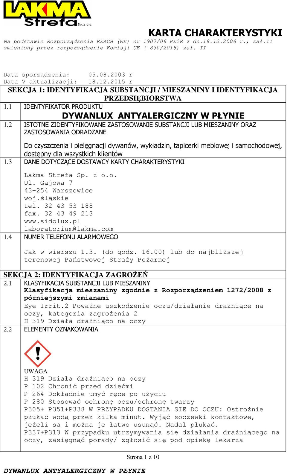 wszystkich klientów 1.3 DANE DOTYCZĄCE DOSTAWCY KARTY CHARAKTERYSTYKI Lakma Strefa Sp. z o.o. Ul. Gajowa 7 43-254 Warszowice woj.śląskie tel. 32 43 53 188 fax. 32 43 49 213 www.sidolux.