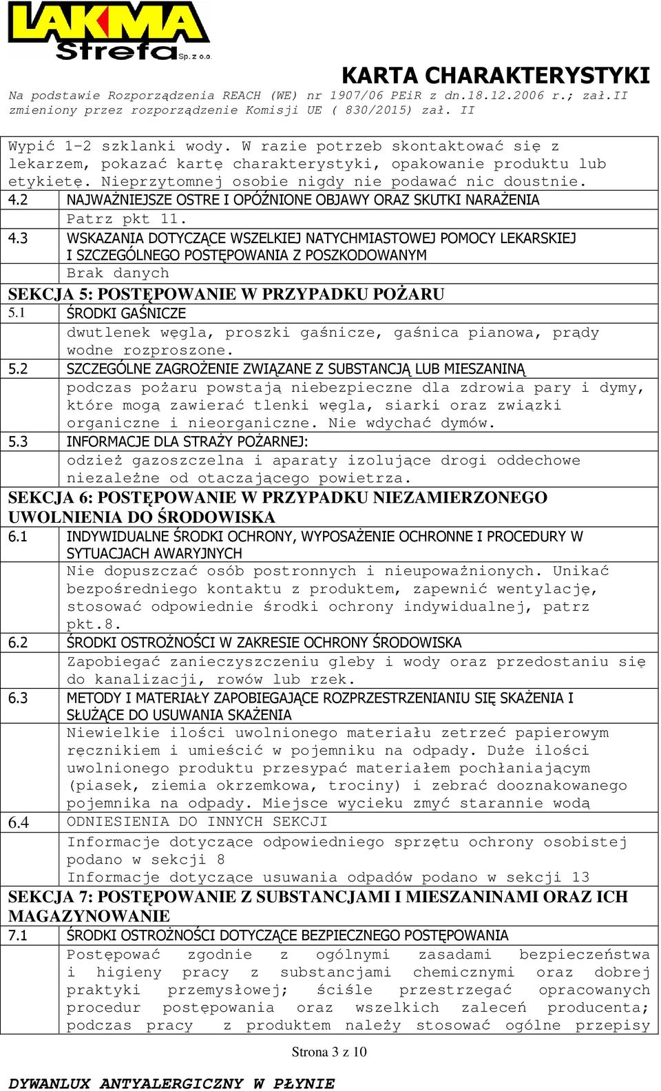 3 WSKAZANIA DOTYCZĄCE WSZELKIEJ NATYCHMIASTOWEJ POMOCY LEKARSKIEJ I SZCZEGÓLNEGO POSTĘPOWANIA Z POSZKODOWANYM Brak danych SEKCJA 5: POSTĘPOWANIE W PRZYPADKU POśARU 5.