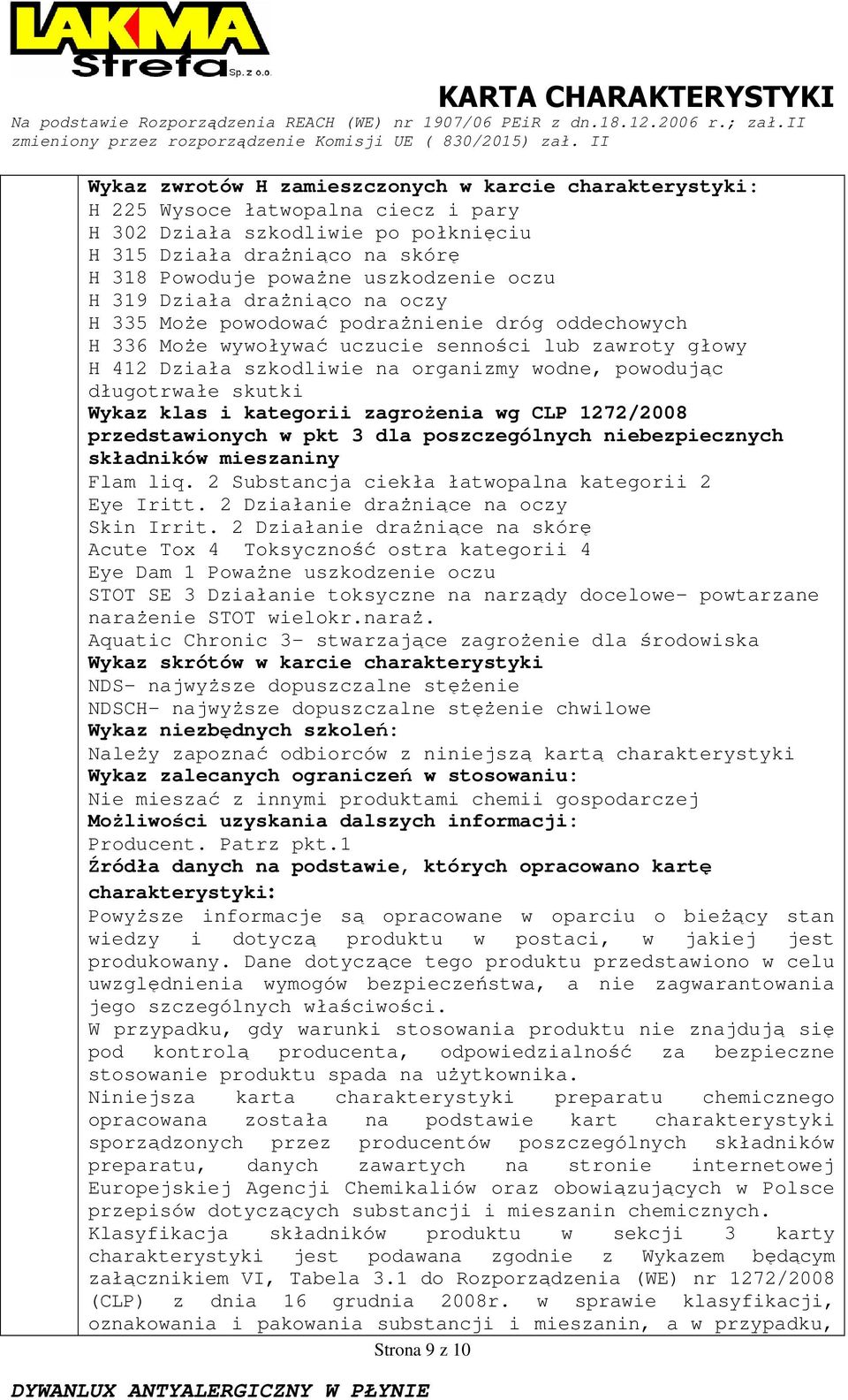 długotrwałe skutki Wykaz klas i kategorii zagroŝenia wg CLP 1272/2008 przedstawionych w pkt 3 dla poszczególnych niebezpiecznych składników mieszaniny Flam liq.