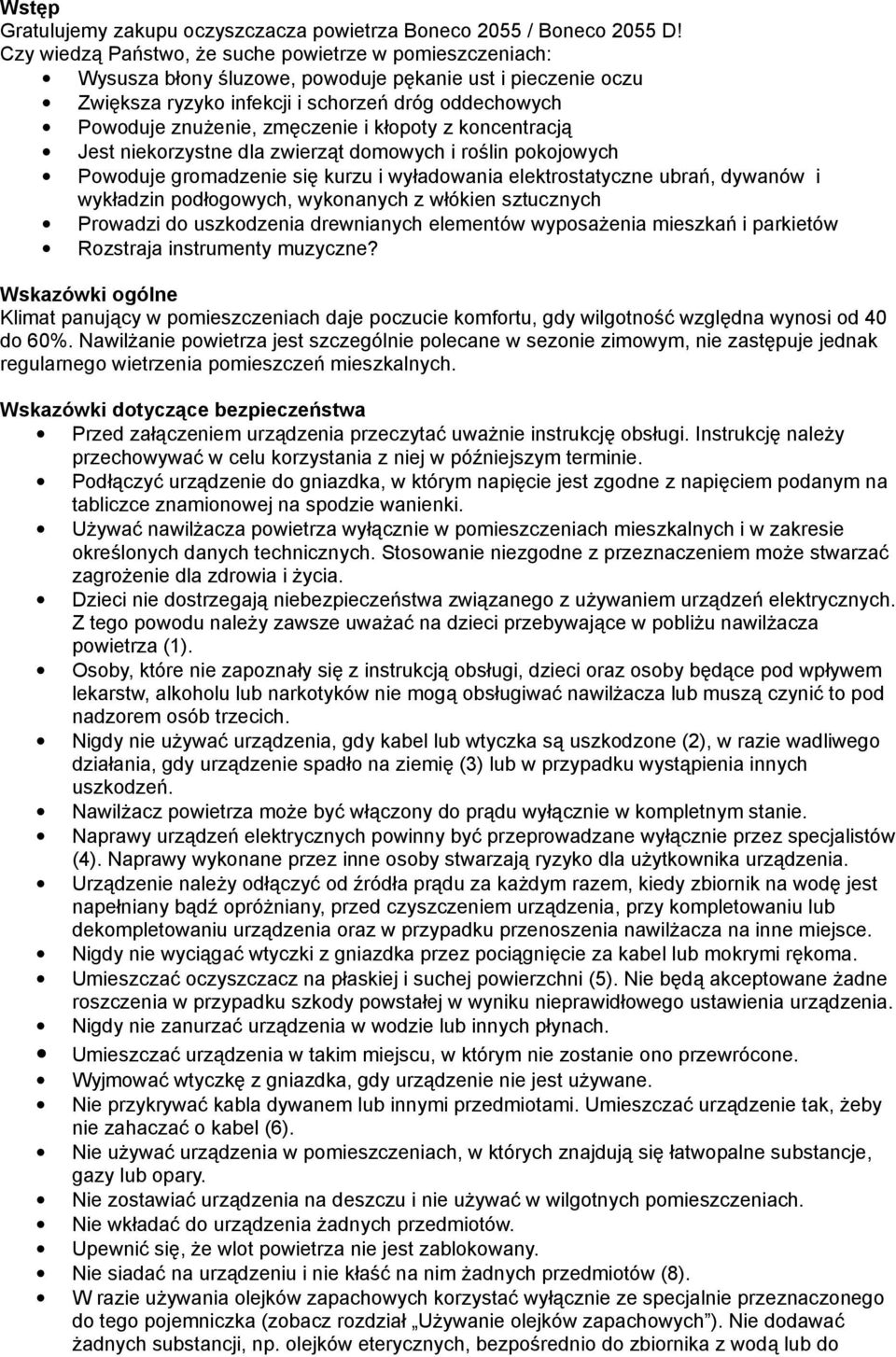 zmęczenie i kłopoty z koncentracją Jest niekorzystne dla zwierząt domowych i roślin pokojowych Powoduje gromadzenie się kurzu i wyładowania elektrostatyczne ubrań, dywanów i wykładzin podłogowych,