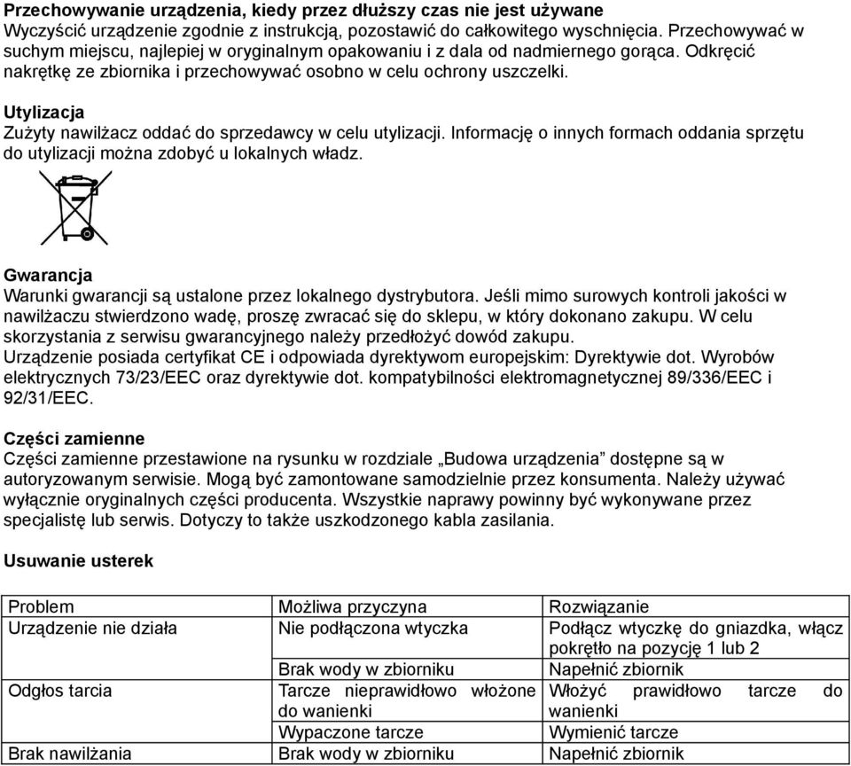 Utylizacja Zużyty nawilżacz oddać do sprzedawcy w celu utylizacji. Informację o innych formach oddania sprzętu do utylizacji można zdobyć u lokalnych władz.