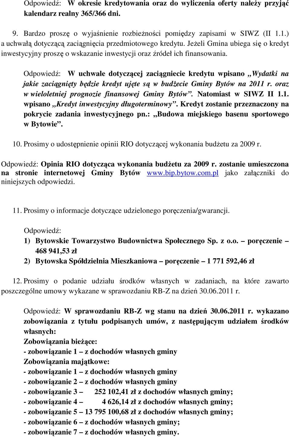 Odpowiedź: W uchwale dotyczącej zaciągniecie kredytu wpisano Wydatki na jakie zaciągnięty będzie kredyt ujęte są w budŝecie Gminy Bytów na 2011 r. oraz w wieloletniej prognozie finansowej Gminy Bytów.