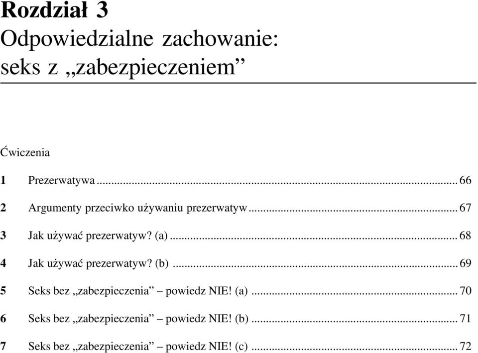.. 68 Jak u ywaæ prezerwatyw? (b)...69 5 Seks bez zabezpieczenia powiedz NIE! (a).