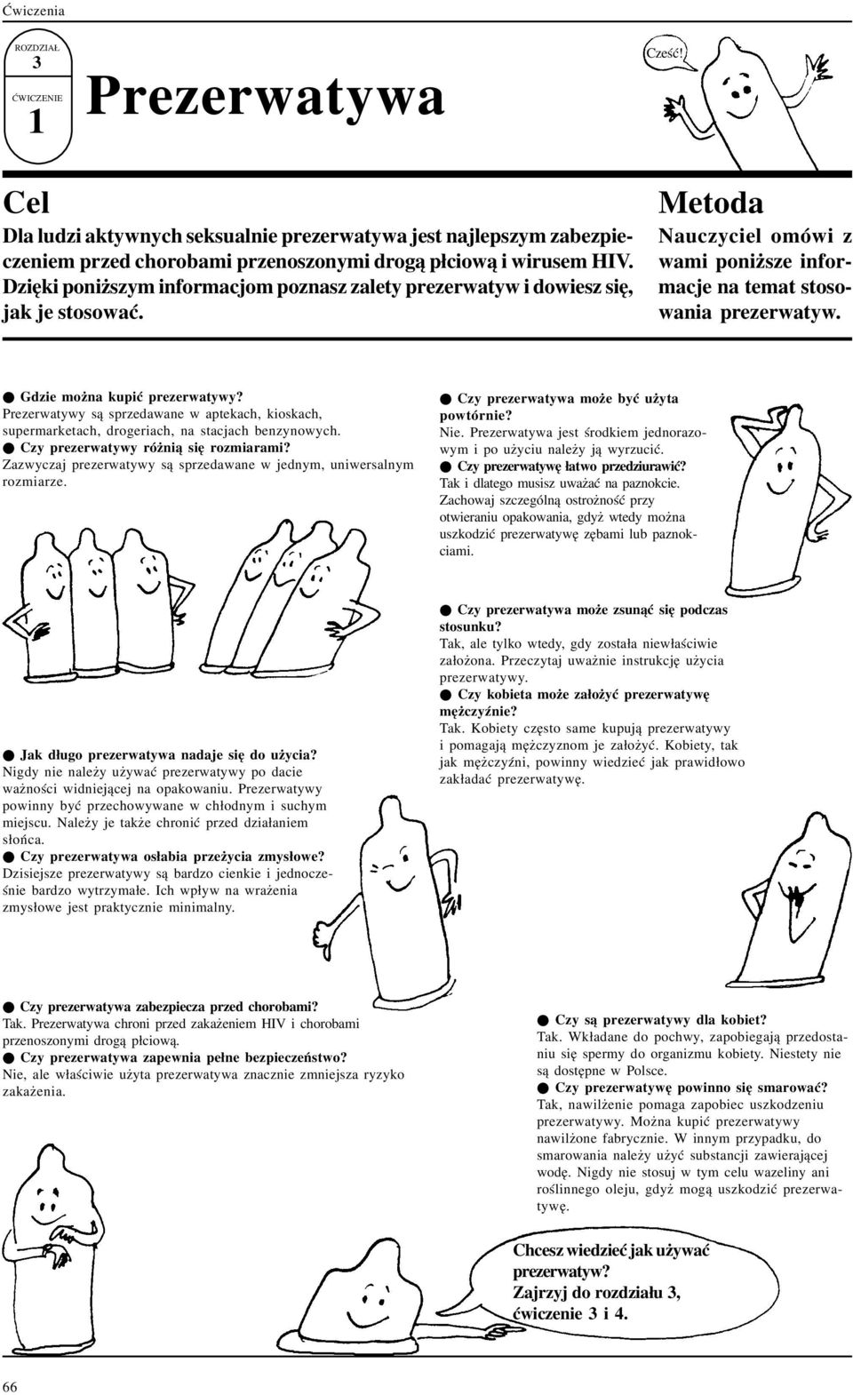Prezerwatywy s¹ sprzedawane w aptekach, kioskach, supermarketach, drogeriach, na stacjach benzynowych. l Czy prezerwatywy ró ni¹ siê rozmiarami?