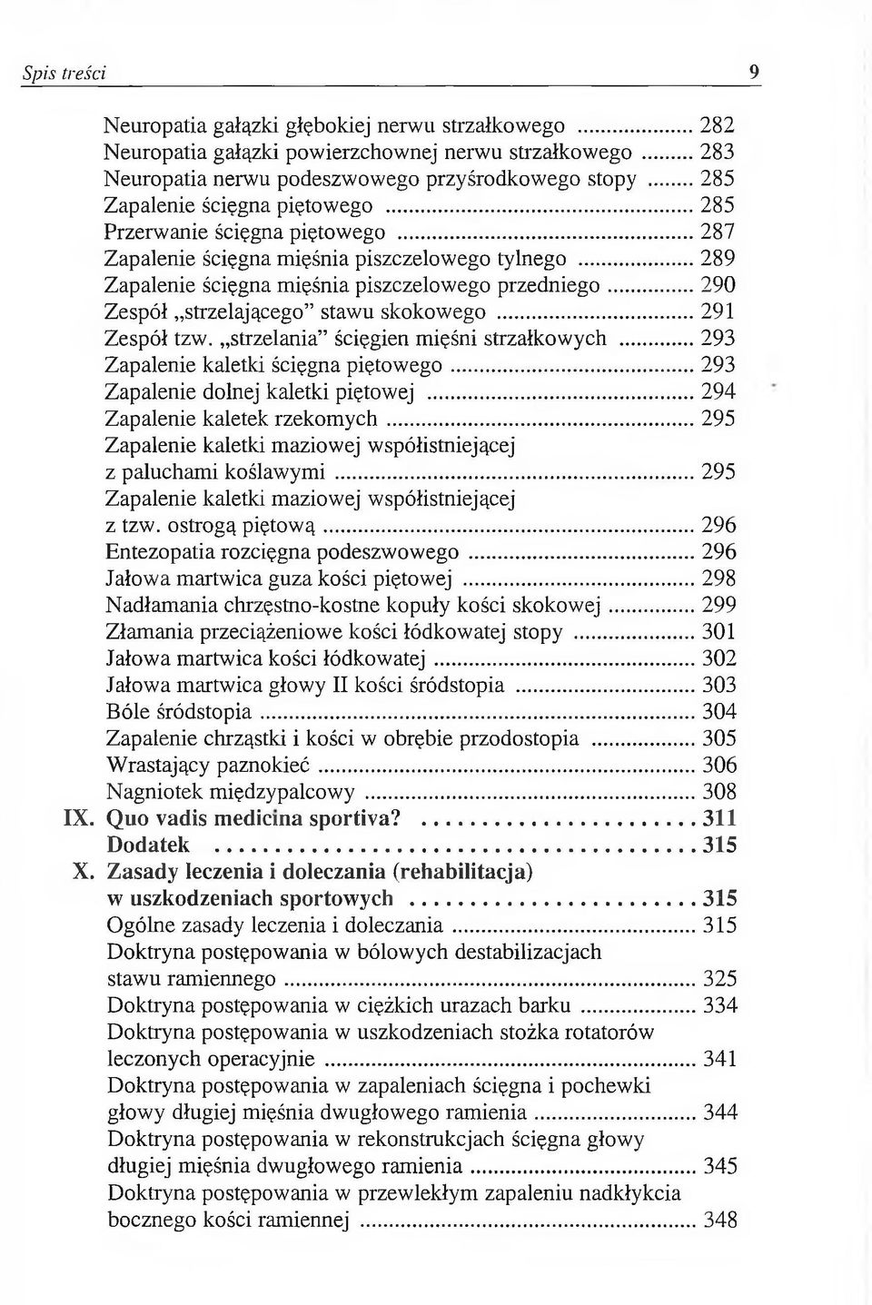 ..290 Zespół strzelającego stawu skokowego...291 Zespół tzw. strzelania ścięgien mięśni strzałkowych...293 Zapalenie kaletki ścięgna piętowego...293 Zapalenie dolnej kaletki piętowej.