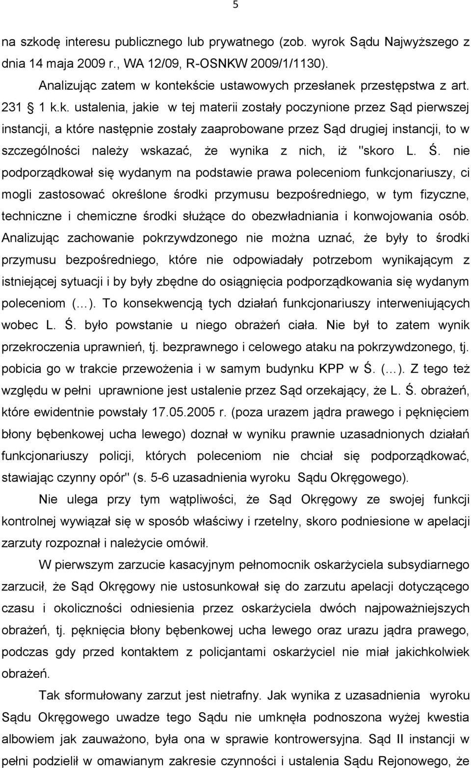 ntekście ustawowych przesłanek przestępstwa z art. 231 1 k.k. ustalenia, jakie w tej materii zostały poczynione przez Sąd pierwszej instancji, a które następnie zostały zaaprobowane przez Sąd drugiej