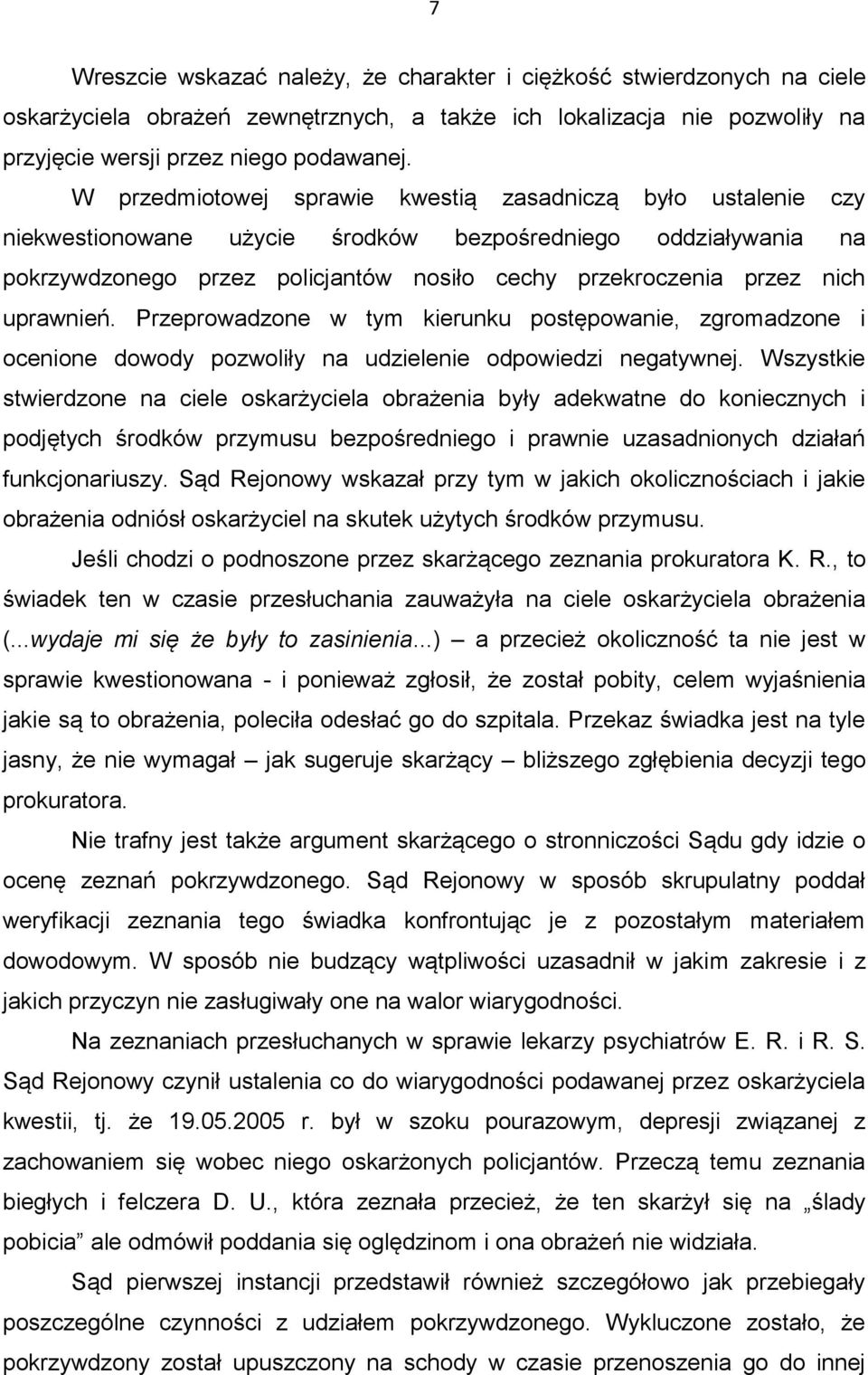 uprawnień. Przeprowadzone w tym kierunku postępowanie, zgromadzone i ocenione dowody pozwoliły na udzielenie odpowiedzi negatywnej.