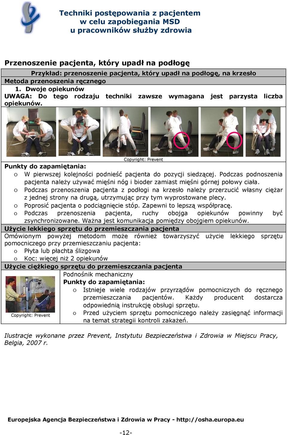 Podczas podnoszenia pacjenta należy używać mięśni nóg i bioder zamiast mięśni górnej połowy ciała.