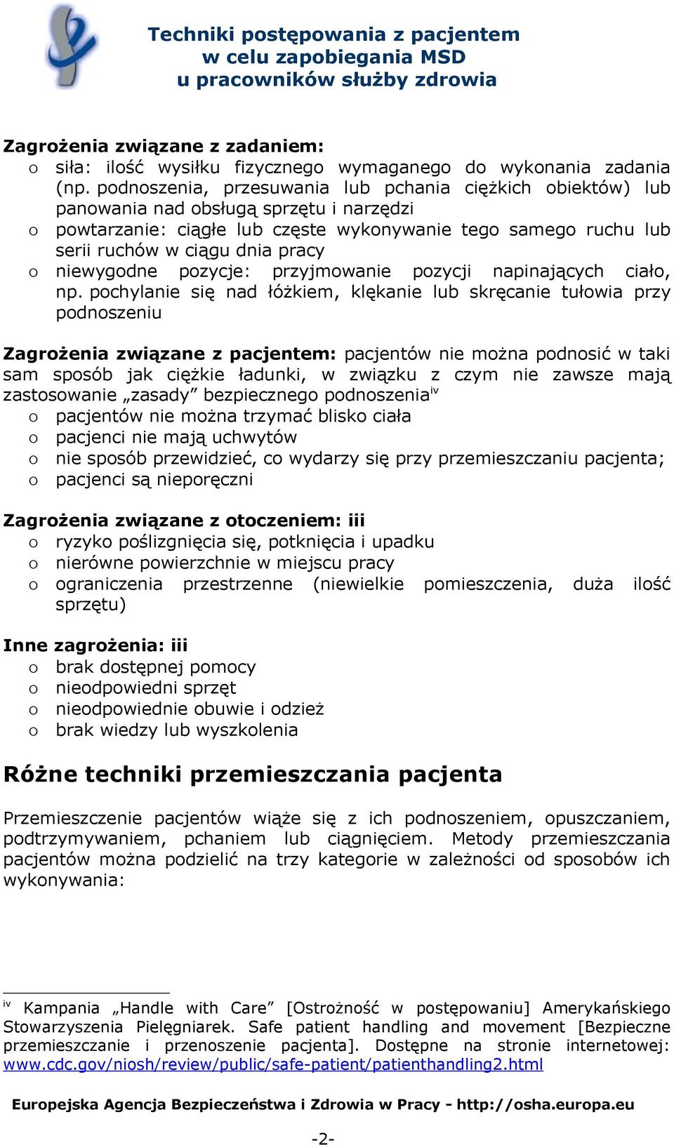 o niewygodne pozycje: przyjmowanie pozycji napinających ciało, np.