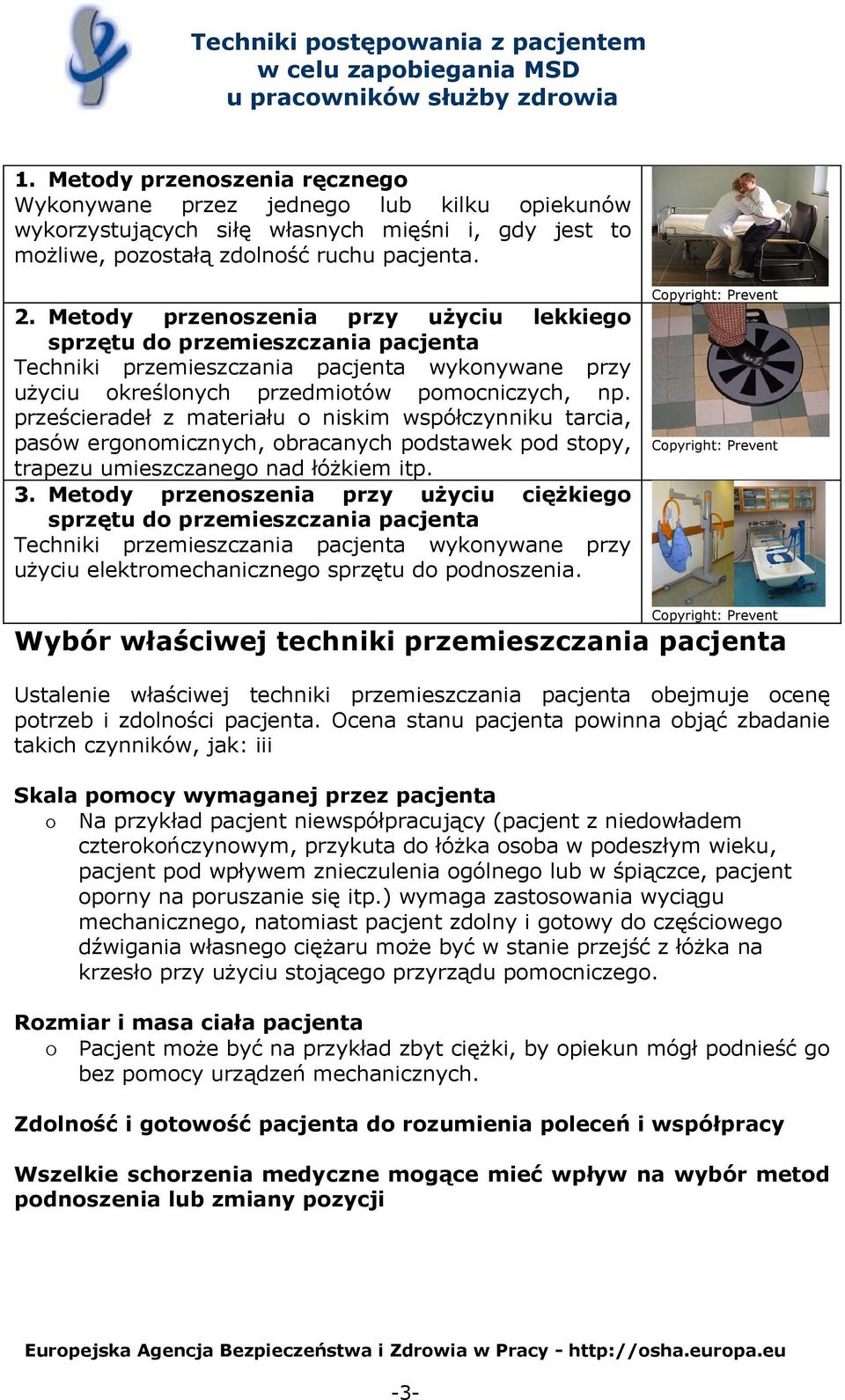 prześcieradeł z materiału o niskim współczynniku tarcia, pasów ergonomicznych, obracanych podstawek pod stopy, trapezu umieszczanego nad łóżkiem itp. 3.