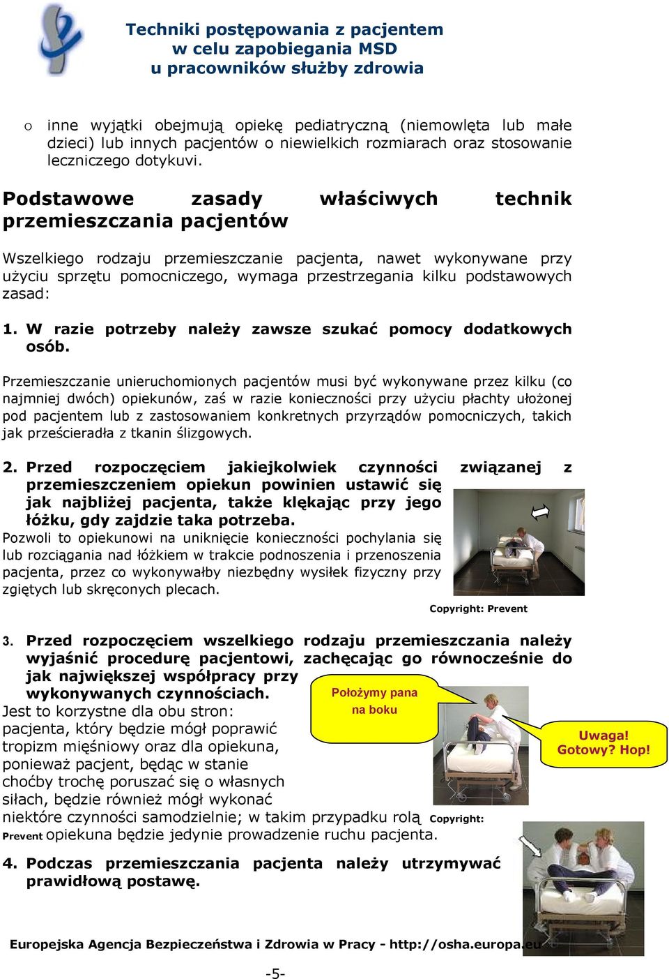 zasad: 1. W razie potrzeby należy zawsze szukać pomocy dodatkowych osób.