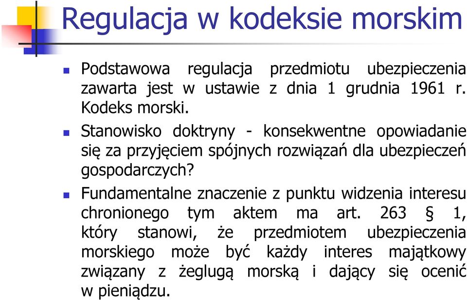 Stanowisko doktryny - konsekwentne opowiadanie się za przyjęciem spójnych rozwiązań dla ubezpieczeń gospodarczych?