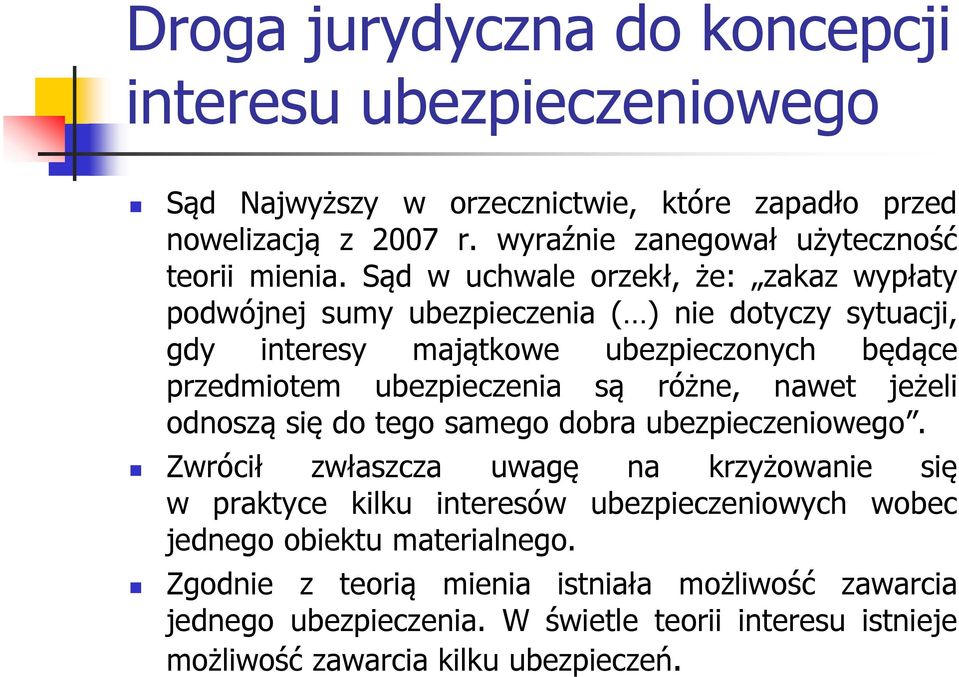 Sąd w uchwale orzekł, że: zakaz wypłaty podwójnej sumy ubezpieczenia ( ) nie dotyczy sytuacji, gdy interesy majątkowe ubezpieczonych będące przedmiotem ubezpieczenia są