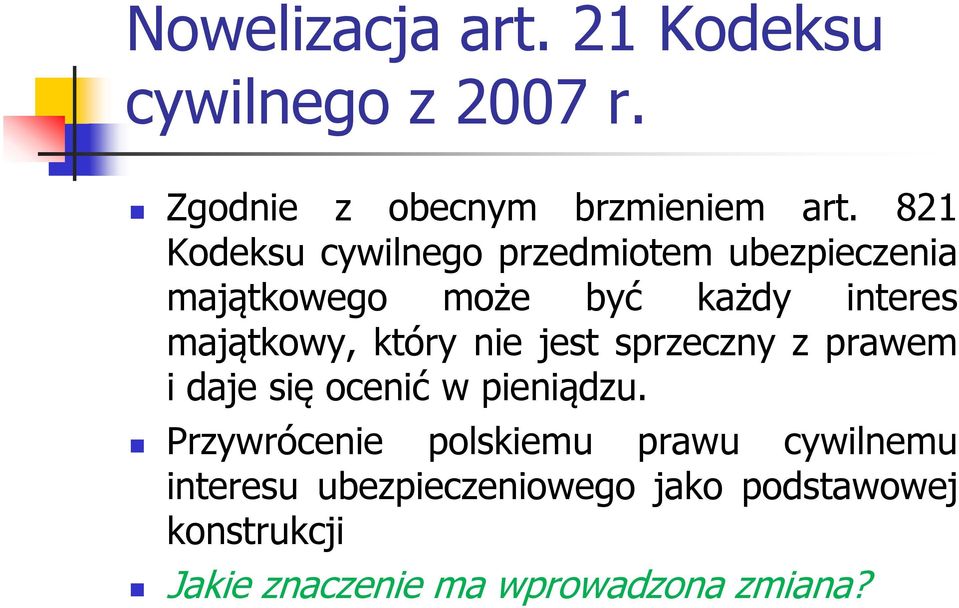 który nie jest sprzeczny z prawem i daje się ocenić w pieniądzu.